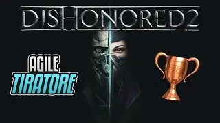 Dishonored 2 - Agile tiratore - Guida Trofei / Obiettivi