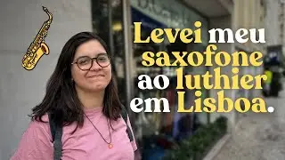Levei meu saxofone a um luthier em Lisboa pela primeira vez 🎷✨