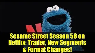 56-й сезон &laquo;Улицы Сезам&raquo; на Netflix: трейлер, новые сегменты и изменения формата!