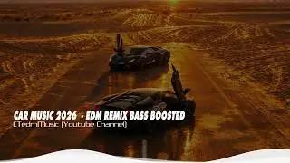 CAR MUSIC MIX 2026  - EDM REMIX BASS BOOSTED
