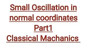 Small Oscillation in normal coordinates part 1