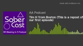 Tim H from Boston (This is a repost of our first episode)