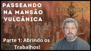 Passeando na Mansão Vulcânica: Abrindo os Trabalhos #eldenring #fromsoftware #soulslike