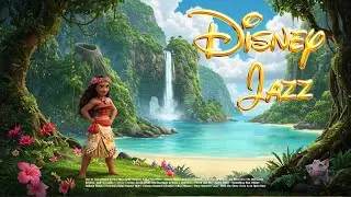 Moana Reimagined in Jazz 🌸 | Smooth Disney Music for Calm & Focus (2025)