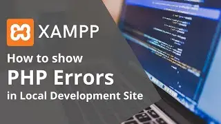 How to show XMAPP errors in Local Development Site | PHP INI |  PHP Tutorials