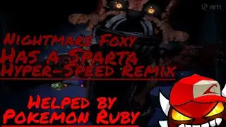 FNaF4 Nightmare Foxy Has A Sparta Hyper-Speed Remix (Helped by Pokemon Ruby)