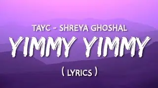 Yimmy Yimmy (Lyrics) Tyac-Shreya Ghoshal