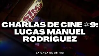 CHARLAS DE CINE #9: LUCAS MANUEL RODR&Iacute;GUEZ