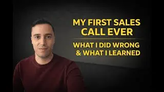 My First Sales Call Ever | What I Did Wrong & What I Learned