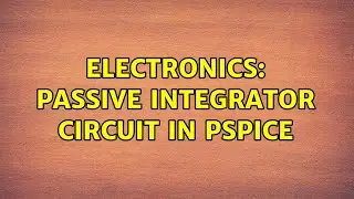 Electronics: Passive integrator circuit in PSpice