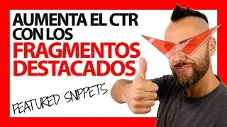 Aumenta tu CTR A SACO con los FRAGMENTOS DESTACADOS o FEATURED SNIPPETS!!