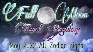 FULL MOON TAROT READING MAY 2022 ALL ZODIAC SIGNS #fullmoontarot #tarot #horoscope #zodiacsigns
