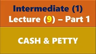 Lecture 09 part 1 Cash & Petty cash