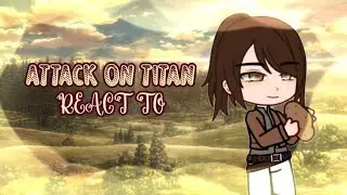 attack on titan react to || SHINGEKI NO KYOJIN