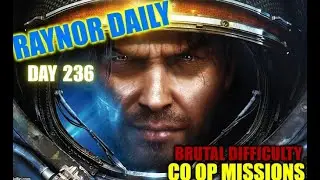 Day 236 - BRUTAL DIFFICULTY - SC2:Co-Op Missions - Raynor Daily. (No Commentary.)