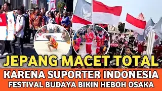 JEPANG MELONGO! Jalanan Osaka Dikuasai Suporter Indonesia Festival Budaya Indonesia!
