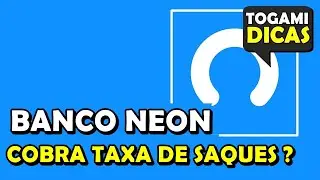 Banco Neon Cobra Taxa de Saque ?