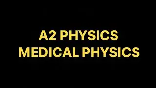 A2 physics topic medical physics 