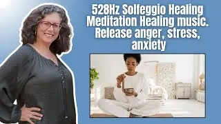528Hz Solfeggio Healing Meditation Healing music.  Release anger, stress, anxiety.