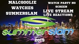 MalcGoolie Watches SummerSlam 2019 |Live Stream Reactions|Watch Party No Screen|