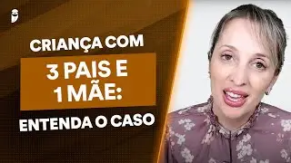 É possível que uma criança seja registrada por 3 pais? Confira a análise jurídica do caso