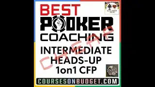 BEST POKER COACHING INTERMEDIATE HEADS-UP 1on1 CFP 33 videos 2 4Gb