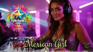 🔥 Mexican Girl 💃 &ndash; Ultimate Hardcore Eurodance Festival Anthem 2025