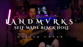 LANDMVRKS - Self Made Black Hole | Guitar Cover |