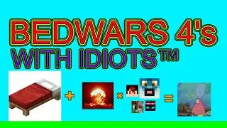 What is bedwars like with 4 idiots?