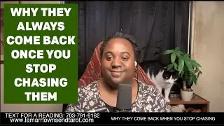WHY THEY COME BACK ONCE YOU STOP CHASING THEM [LAMARR TOWNSEND TAROT]
