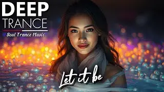 Let it be - Soul Trance Music 💜DEEP Trance 💜