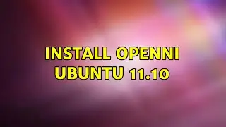 Ubuntu: Install OpenNi Ubuntu 11.10