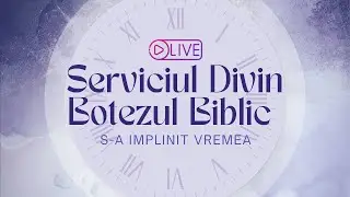 🔴 SERVICIU DIVIN SPECIAL ✝️ &ndash; BOTEZUL BIBLIC 🌊 | &bdquo;S-a &icirc;mplinit vremea&rdquo;