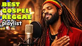 GOSPEL REGGAE WORSHIP PLAYLIST | Prayer • Salvation • Soul Reggae Praise
