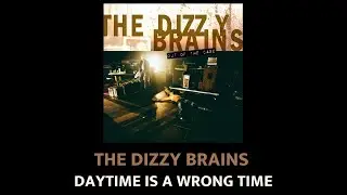 THE DIZZY BRAINS - Daytime Is A Wrong Time (Official Audio)