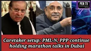 Caretaker setup: PML-N PPP continue holding marathon talks in Dubai || Pakistan Politics Latest News