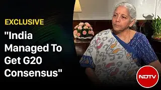 Nirmala Sitharaman On How India Managed To Get G20 Declaration Adopted | NDTV Exclusive
