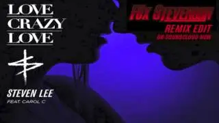 Steven Lee - Love Crazy Love feat. Carol C. (Fox Stevenson Remix)