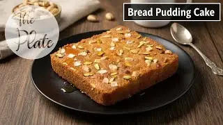 Bread Pudding Cake | Bakery Style Dessert Recipe | The Plate