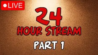 24 HOUR STREAM!! (PART 1) | LIVE