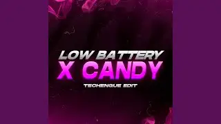LOW BATTERY ✘ CANDY (Techengue Edit)
