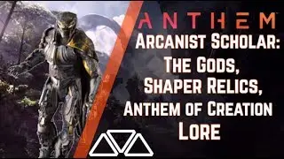 Anthem Lore - (Arcanist Scholar) The Shapers, Shaper Relics, & Anthem of Creation
