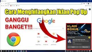 Cara Menghilangkan Iklan Pop Up Yang Mengganggu di Google Chrome Laptop PC atau Komputer