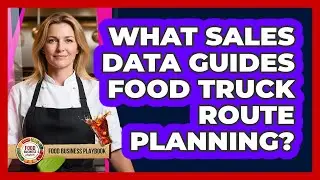 What Sales Data Guides Food Truck Route Planning?