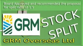 Stock Split - GRM Overseas Ltd. (Board Approved and recommended the proposal for split ratio of 1:5)