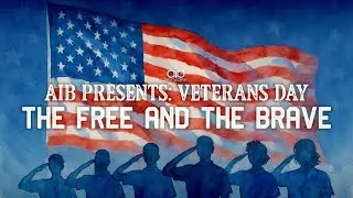 AIB Presents: Veteran's Day - The Free and The Brave