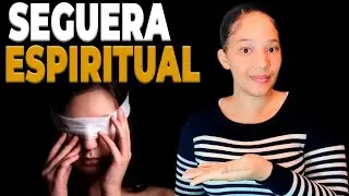 SEGUERA ESPIRITUAL - CUANDO NO PUEDES VER LA VERDAD DEL MUNDO ESPIRITUAL 🗣️🔥