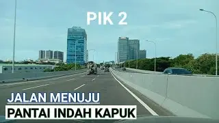 Driving Around Pantai Indah Kapuk PIK 2~Jakarta