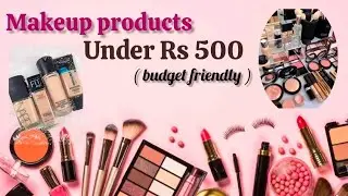 Makeup products under Rs 500 | budget friendly| makeup kit for beginners |