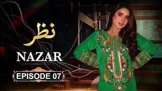 Nazar - Episode 7 | Saboor Ali, Goher Mumtaz, Sadia Faisal | New Pakistani Drama | HD Drama